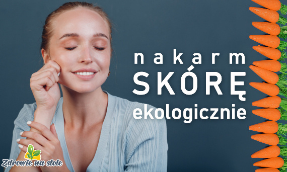 Jak zdrowa żywność wpływa na cerę?
